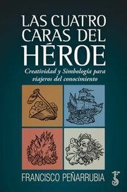 Portada de Las Cuatro Caras Del Héroe - Peñarrubia, Francisco