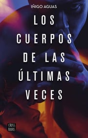 Portada de Cuerpos De Las Últimas Veces, Los - Iñigo Aguas