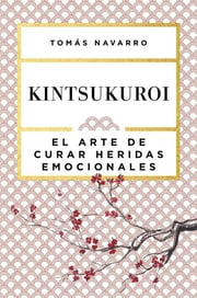 Portada de Kintsukuroi: El Arte De Curar Heridas Emocionales