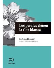 Portada de Perales Tienen La Flor Blanca, Los - Gerbrand Bakker
