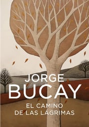 Portada de El Camino De Las Lágrimas. Bucay, Jorge. Grijalbo Ed. Grande