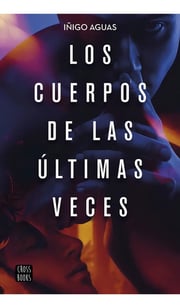 Portada de Cuerpos De Las Ultimas Veces,los - Iã¿igo Aguas