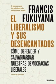 Portada de El Liberalismo Y Sus Desencantados, De Francis Fukuyama. Editorial Ediciones Deusto En Español