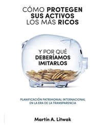 Portada de Como Protegen Sus Activos Los Mas Ricos Martín Litwak