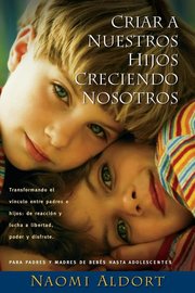 Portada de Criar A Nuestros Hijos Creciendo Nosotros - Naomi Aldort