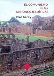 Portada de Libro El Comunismo De Las Misiones Jesuiticas De Blas Garay