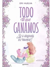 Portada de Todo Lo Que Ganamos ¿y Si Después Es Nunca? - Emilia Huelva