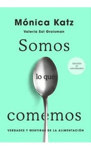 Portada de Somos Lo Que Comemos, De Mónica Katz. Editorial Katz, Mónica; Groisman, Valeria Sol En Español