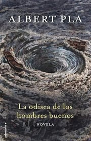 Portada de La Odisea De Los Hombres Buenos De Albert Pla, De Albert Pla. Editorial Sudamericana En Español