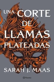 Portada de Una Corte De Llamas Plateadas Sarah J. Maas