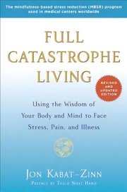 Portada de Full Catastrophe Living: Using The Wisdom Of Your Body And Mind To Face Stress, Pain, And Illness, De Jon Kabat-zinn. Editorial Random House Usa Inc, Tapa Blanda En Inglés
