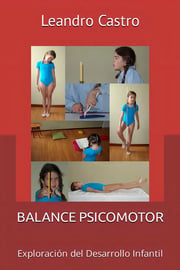 Portada de Balance Psicomotor: Exploración Del Desarrollo Infantil, De Leandro Castro., Vol. 1. Editorial Independently Published, Tapa Blanda En Español, 2023