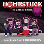 Portada de Homestuck, Book 4 : Act 5 Act 1, De Andrew Hussie. Editorial Viz Media, Subs. Of Shogakukan Inc, Tapa Dura En Inglés