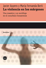 Portada de La Violencia En Los Márgenes Auyero Berti Maestra Sociólogo