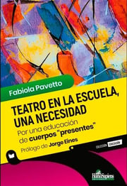 Portada de Teatro En La Escuela, Una Necesidad, De Fabiola Pavetto., Vol. 1. Editorial Homosapiens, Tapa Blanda En Español, 2022