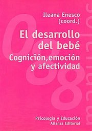 Portada de El Desarrollo Del Bebé. Cognición, Emoción Y Afectividad., De Ileana Enesco. Editorial Alianza En Español