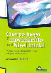 Portada de Cuerpo, Juego Y Movimiento En El Nivel Inicial, De Ana María Porstein. Editorial Homosapiens En Español