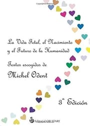 Portada de Libro La Vida Fetal, El Nacimiento Y El Futuro De La Humanidad, De Michel Odent. Editorial Ob Stare (g), Tapa Blanda