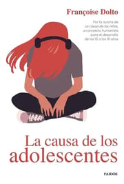 Portada de La Causa De Los Adolescentes, De Dolto, Françoise. Editorial Paidós, Tapa Blanda En Español, 9999
