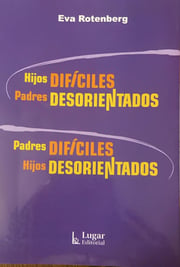 Portada de Hijos Difíciles, Padres Desorientados/padres Difíciles, Hijos Desorientados, De Eva Rotenberg. Lugar Editorial, Tapa Blanda En Español, 2019