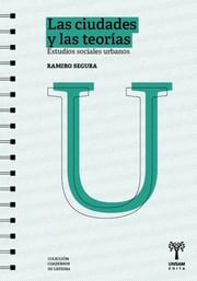 Portada de Las Ciudades Y Las Teorias . Estudios Sociales Urbanos, De Segura Ramiro. Editorial Universidad De San Martin Edita, Tapa Blanda En Español, 2021