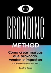 Portada de The Branding Method: Cómo Crear Marcas Que Provocan, De Carolina Kairos. Editorial Independently Published, Tapa Blanda En Español, 2022
