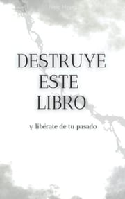 Portada de Destruye Este Libro Y Libérate De Tu Pasado