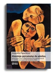 Portada de Abordaje Psicomotor De Adultos, De Alejandra Papandrea.. Editorial Imago Mundi En Español