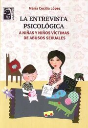 Portada de La Entrevista Psicológica A Niñas Y Niños Víctimas De Abusos Sexuales, De María Cecilia López. Editorial Maipue, Tapa Blanda En Español, 2017