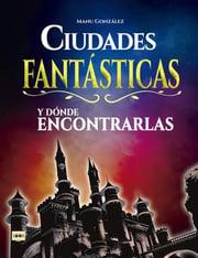 Portada de Ciudades Fantásticas Y Dónde Encontrarlas