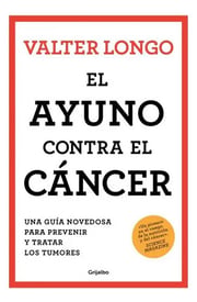 Portada de El Ayuno Contra El Cancer, De Longo, Valter. Editorial Grijalbo Comercial, S.a. En Español