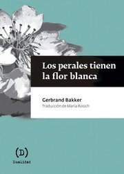 Portada de Los Perales Tienen La Flor Blanca - Gerbrand Bakker