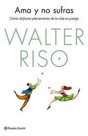 Portada de Ama Y No Sufras, De Riso, Walter. Editorial Zenith, Tapa Blanda En Español