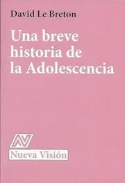 Portada de Una Breve Historia De La Adolescencia David Le Breton