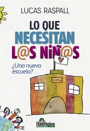 Portada de Lo Que Necesitan Los Niños - Lucas Raspall