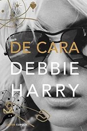 Portada de De Cara (música Y Cine), De Harry, Debbie. Editorial Planeta, Tapa Tapa Dura En Español