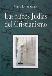 Portada de Las Raíces Judías Del Cristianismo Mario J. Saban