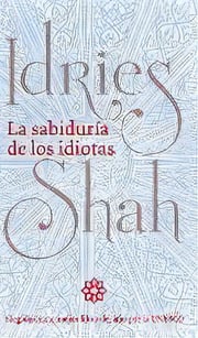 Portada de La Sabiduria De Los Idiotas, De Idries Shah. Editorial Isf Publishing, Tapa Dura En Español
