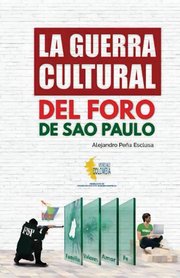 Portada de La Guerra Cultural Del Foro De Sao Paulo (spanish Edi, De Peña Esclusa, Alejandro., Tapa Blanda En Español