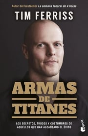 Portada de Armas De Titanes : Los Secretos, Trucos Tim Ferriss