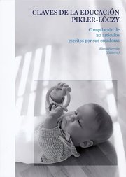 Portada de Claves De La Educacion Pickler Loczy: Compilacion 20 Articulos Escritos Por Sus Creadoras, De Compiladora Elena Herran. Serie.., Vol.... Editorial Pikler, Tapa Blanda, Edición.. En Español
