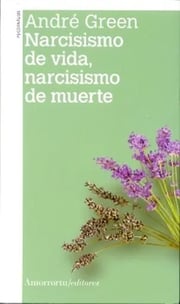 Portada de Narcisismo De Vida, Narcisismo De Muerte - André Green