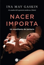 Portada de Nacer Importa, Un Manifiesto De Partería - Ina May Gaskin