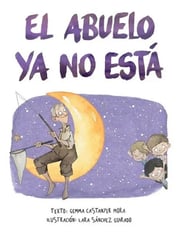 Portada de Libro: El Abuelo Ya No Está - Duelo Infantil Abuela