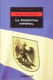Portada de La Argentina Imperial - Daniel Larriqueta