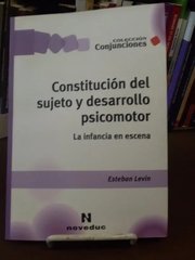 Portada de Constitución Del Sujeto Y Desarrollo Psicomotor - La Infancia En Escena, De Levin, Esteban. Editorial Novedades Educativas, Tapa Blanda En Español