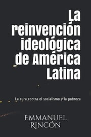 Portada de La Reinvención Ideológica De América Latina, De Emmanuel Rincón. Editorial Independently Published, Tapa Blanda En Español, 2020