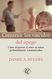 Portada de Construir Los Vinculos Del Apego - Daniela A. Hughes
