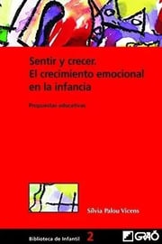 Portada de Sentir Y Crecer: El Crecimiento Emocional En La Infancia: Propuestas Educativas (didáctica / Diseño Y Desarrollo Curricular), De Sílvia Palou Palou Vicens. Editorial Editorial Graó En Español, 2004