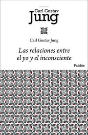 Portada de Libro Las Relaciones Entre El Yo Y El Inconsciente, De Jung, Carl G.. Editorial Paidos México, Tapa Blanda (2014)